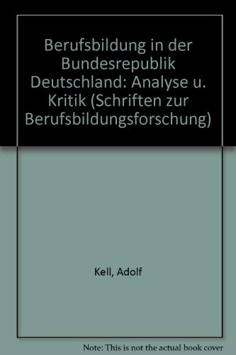 Berufsbildung in der Bundesrepublik Deutschland: Analyse u. Kritik (Schriften zur Berufsbildungsforschung) (German Edition) (9783507918474) by Adolf Kell
