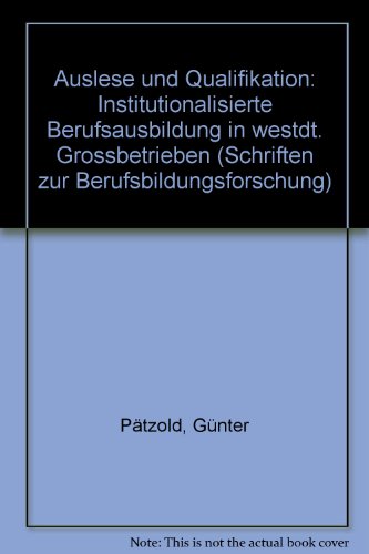 Auslese und Qualifikation: Institutionalisierte Berufsausbildung in westdt. Grossbetrieben (Schriften zur Berufsbildungsforschung) (German Edition) (9783507918597) by Gunter Patzold