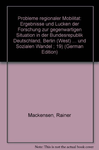 Probleme regionaler MobilitaÌˆt: Ergebnisse und LuÌˆcken der Forschung zur gegenwaÌˆrtigen Situation in der Bundesrepublik Deutschland, Berlin (West) ... und Sozialen Wandel ; 19) (German Edition) (9783509007794) by Mackensen, Rainer