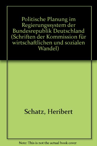 Politische Planung im Regierungssystem der Bundesrepublik Deutschland (Schriften der Kommission fuÌˆr Wirtschaftlichen und Sozialen Wandel ; Bd. 27) (German Edition) (9783509007879) by Schatz, Heribert