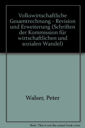Volkswirtschaftliche Gesamtrechnung: Revision u. Erweiterung (Schriften der Kommission fuÌˆr wirtschaftlichen und sozialen Wandel ; 63) (German Edition) (9783509008432) by Peter Walser