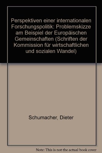 Perspektiven einer internationalen Forschungspolitik: Problemskizze am Beispiel d. Europ. Gemeinschaften (Schriften - Kommission fuÌˆr Wirtschaftlichen und Sozialen Wandel ; 65) (German Edition) (9783509008456) by Schumacher, Dieter