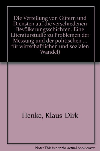 Die Verteilung von GuÌˆtern und Diensten auf die verschiedenen BevoÌˆlkerungsschichten: Eine Literaturstudie zu Problemen d. Messung u.d. polit. ... und Sozialen Wandel ; 82) (German Edition) (9783509008623) by Henke, Klaus-Dirk