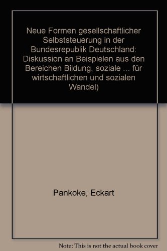 Neue Formen gesellschaftlicher Selbststeuerung in der Bundesrepublik Deutschland: Diskussion an Beispielen aus den Bereichen Bildung, soziale ... und Sozialen Wandel ; 86) (German Edition) (9783509008920) by Pankoke, Eckart