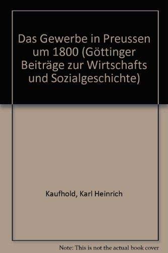 Das Gewerbe in Preussen um 1800 (GoÌˆttinger BeitraÌˆge zur Wirtschafts- und Sozialgeschichte) (German Edition) (9783509010534) by Kaufhold, Karl Heinrich