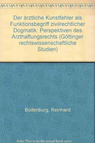 Der ärztliche Kunstfehler als Funktionsbegriff zivilrechtlicher Dogmatik. Perspektiven des Arztha...