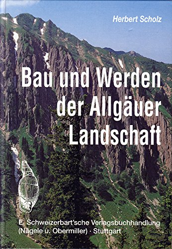 Bau und Werden der AllgÃ¤uer Landschaft. Zwischen Lech und Bodensee. Eine sÃ¼ddeutsche Erd- und Landschaftsgeschichte. (9783510651658) by Scholz, Herbert; Scholz, Udo