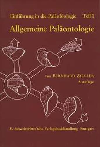 Einführung in die Paläobiologie, Tl.1, Allgemeine Paläontologie - Ziegler, Bernhard