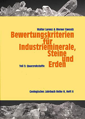 Bewertungskriterien für Industrieminerale, Steine und Erden/Quarzrohstoffe (Geologisches Jahrbuch Reihe H) - xxxx, Lorenz Walter, Gwosdz Werner