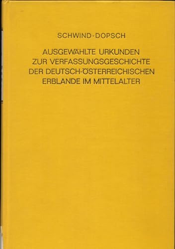 Stock image for Ausgewhlte Urkunden zur Verfassungsgeschichte der deutsch-sterreichischen Erblande im Mittelalter, herausgegeben. for sale by Kloof Booksellers & Scientia Verlag