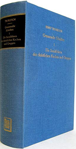 Die Soziallehren der christlichen Kirchen und Gruppen, Gesammelte Schriften Bd 1 (Reprint der Ausgabe 1922) - TROELTSCH, ERNST