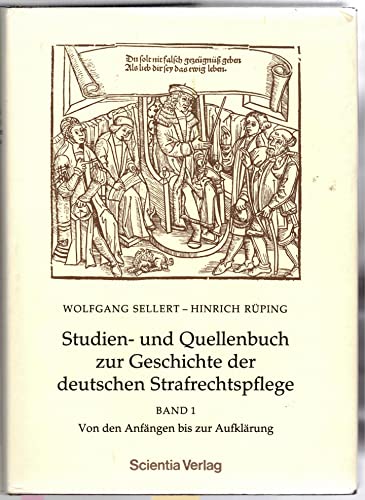 Studien- und Quellenbuch zur Geschichte der deutschen Strafrechtspflege. Band 1. Von den Anfängen bis zur Aufklärung. - Sellert, Wolfgang.