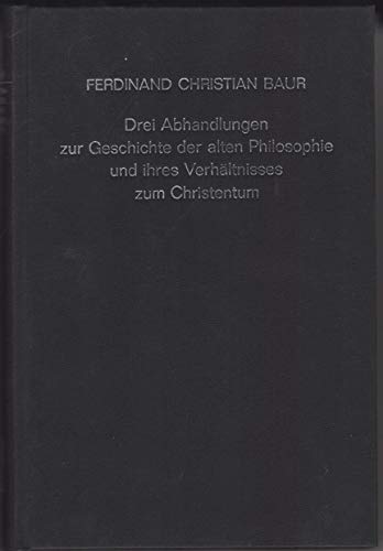 Stock image for Drei Abhandlungen zur Geschichte der alten Philosophie und ihres Verhltnisses zum Christentum for sale by Buchpark