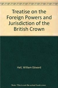 Beispielbild fr A treatise on the foreign powers and jurisdiction of the British Crown. zum Verkauf von Kloof Booksellers & Scientia Verlag