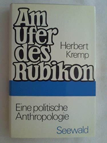 Am Ufer des Rubikon. Eine Politische Anthropologie