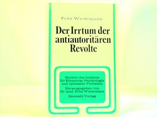9783512003226: Der Irrtum der antiautoritren Revolte. Studien des Instituts fr Elementar-Psychologie und optimale