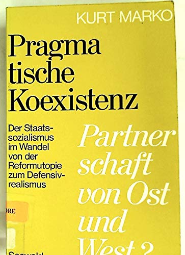 Beispielbild fr Pragmatische Koexistenz. Partnerschaft von Ost und West? Der Staatssozialismus im Wandel von der Reformutopie zum Defensivrealismu zum Verkauf von Bernhard Kiewel Rare Books