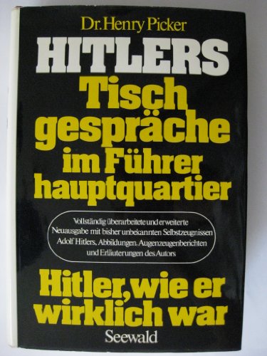 9783512004254: Hitlers Tischgespräche im Führerhauptquartier: ... mit bisher unbekannten Selbstzeugnissen Adolf Hitlers, Abbildungen, Augenzeugenberichten und Erläuterungen des Autors: Hitler, wie er wirklich war