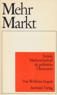 Mehr Markt. Soziale Marktwirtschaft als politische Ökonomie.