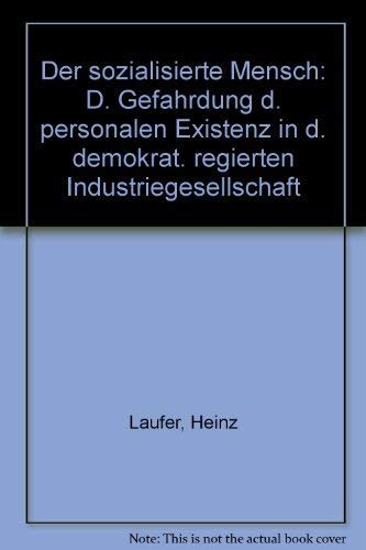 Der sozialisierte Mensch : Die Gefährdung der personalen Existenz in der demokratisch regierten Industriegesellschaft. - Laufer, Heinz