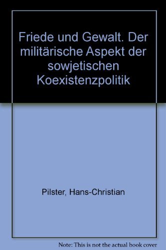 Beispielbild fr Friede und Gewalt. Der militrische Aspekt der sowjetischen Koexistenzpolitik zum Verkauf von Bernhard Kiewel Rare Books