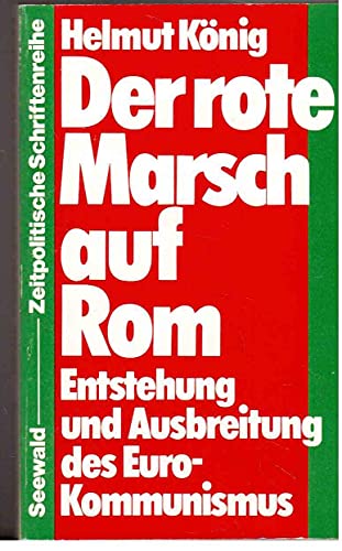 Stock image for Der rote Marsch auf Rom. Entstehung und Ausbreitung des Euro-Kommunismus for sale by Bernhard Kiewel Rare Books