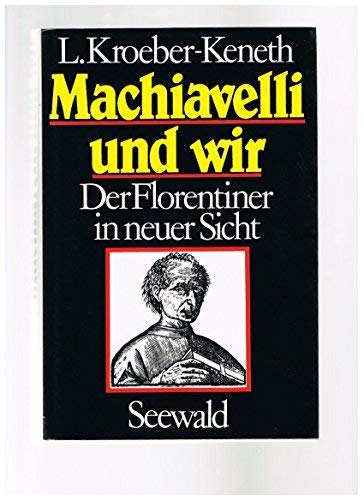 Machiavelli und wir. Der Florentiner in neuer Sicht.