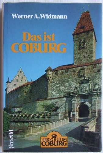 Beispielbild fr Das ist Coburg : Land u. Leute, Geschichte u. Gegenwart, Europas grosse Heiratsfamilie, Martin Luthers Feste Burg, Herzogtum u. Demokratie, mehr dt. als bayer., Kultur, Kunst u. Sport, Wirtschaft am grossen Zaun, Residenzler u.a. Coburger. zum Verkauf von Antiquariat  Udo Schwrer