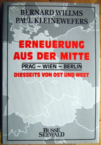 Erneuerung aus der Mitte : Prag - Wien - Berlin ; diesseits von Ost u. West.,