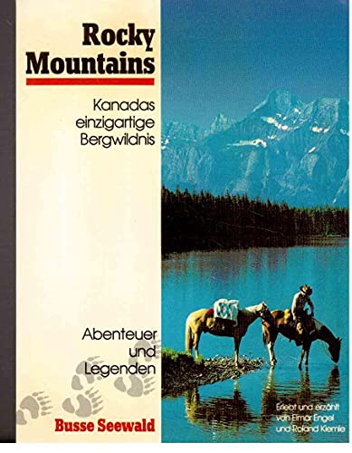 Rocky Mountains. Kanadas einzigartige Bergwildnis. Mit vielen prächtigen Farb- und Schwarzweiß-Bi...