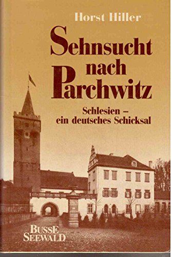 Stock image for Sehnsucht nach Parchwitz. Schlesien: Ein deutsches Schicksal for sale by medimops