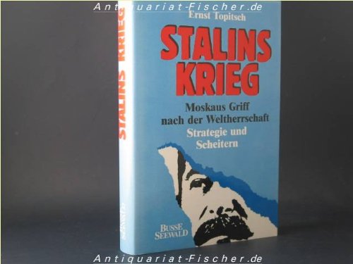 Stalins Krieg Moskaus Griff nach der Weltherrschaft - Topitsch, Ernst