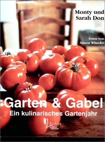 Garten und Gabel. Ein kulinarisches Gartenjahr. (9783512032066) by Don, Monty; Don, Sarah; Wheeler, Simon