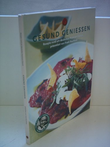 Gesund geniessen : Rezepte rund um deutsches Premium-Fleisch Frank Buchholz. [Hrsg. Josef Friedr. Bremke & Hoerster GmbH & Co., Arnsberg. Fotos Jan C. Brettschneider] - Buchholz, Frank