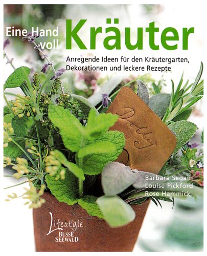 Stock image for Eine Hand voll Kruter: Anregende Ideen fr den Krutergarten, Dekorationen und leckere Rezepte for sale by medimops