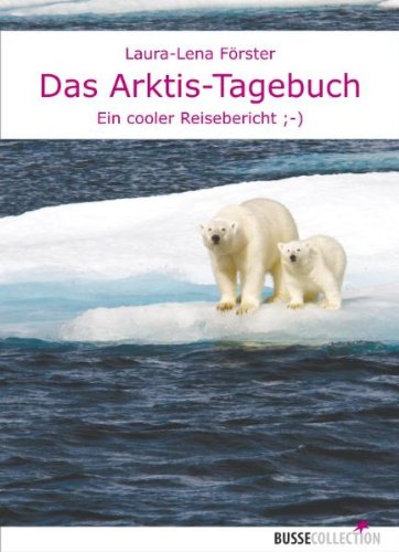 Beispielbild fr Das Arktis-Tagebuch. Ein cooler Reisebericht. zum Verkauf von Antiquariat Eule