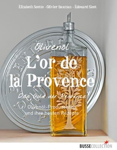 Imagen de archivo de Olivenl L`or de la Provence: Das Gold der Provence Olivenl-Produzenten und ihre besten Rezepte a la venta por medimops