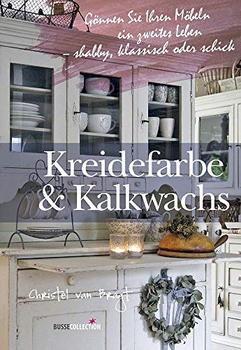 Beispielbild fr Kreidefarbe & Kalkwachs: Gnnen Sie Ihren Mbeln ein zweites Leben - shabby, klassisch oder schick zum Verkauf von medimops