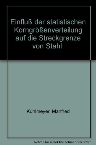 Einfluss der statistischen Korngrossenverteilung auf die Streckgrenze von Stahl (German Edition) - Kühlmeyer, Manfred