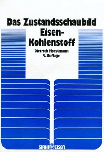 Beispielbild fr Das Zustandsschaubild Eisen-Kohlenstoff und die Grundlagen der Wrmebehandlung der Eisenkohlenstoff-Legierungen zum Verkauf von Versandantiquariat BUCHvk