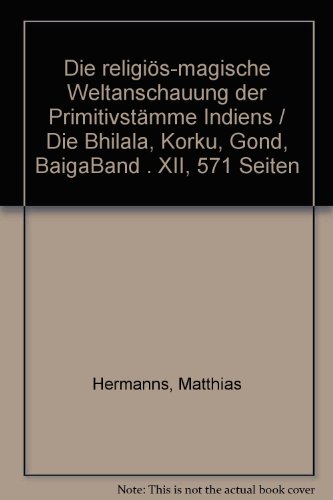 9783515000895: Die religis-magische Weltanschauung der Primitivstmme Indiens. Teil 2: Die Bhilala, Korku, Gond, Baiga - Hermanns, Matthias