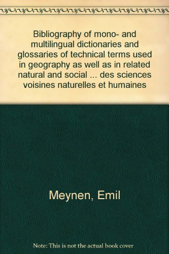 Stock image for Bibliography of mono- and multilingual dictionaries and glossaries of technical terms used in geography as well as in related natural and social sciences : Bibliographie des dictionnaires et glossaires mono- et multilingues des termes techniques gographi for sale by Bernhard Kiewel Rare Books