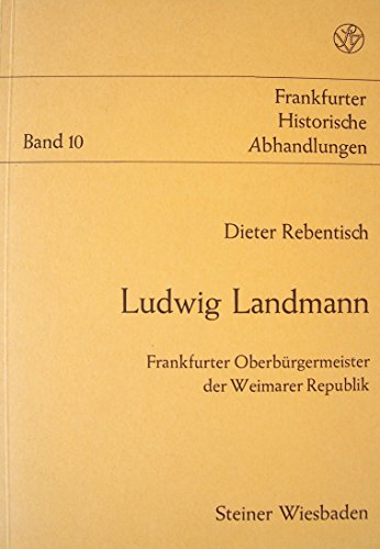 Ludwig Landmann: Frankfurter OberbuÌˆrgermeister der Weimarer Republik (Frankfurter historische Abhandlungen) (German Edition) (9783515019934) by Rebentisch, Dieter