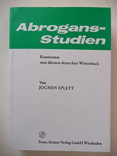 Abrogans-Studien Kommentar zum ältesten deutschen Wörterbuch - Splett, Jochen