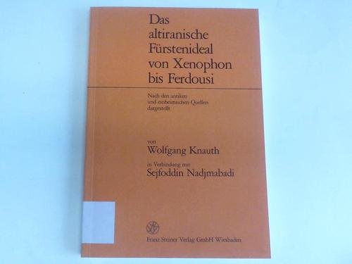 9783515020893: Das altiranische Frstenideal von Xenophon bis Ferdousi. Nach den antiken und einheimischen Quellen dargest.