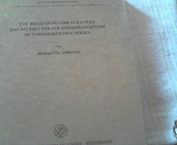 Beispielbild fr die bedeutung der kulturen des niltals fr die eisenproduktion im subsaharischen afrika. (reihe: "studien zur kulturkunde" - band 39) / verffentlichungen des frobenius-instituts an der johann wolfgang goethe-universitt zu frankfurt/main. zum Verkauf von alt-saarbrcker antiquariat g.w.melling