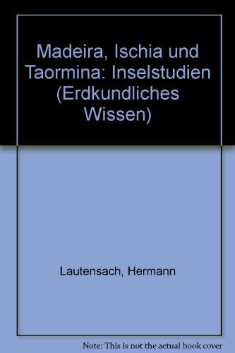 Geographische Zeitschrift - Beihefte / Erdkundliches Wissen. Heft 47: Madeira, Ischia und Taormin...