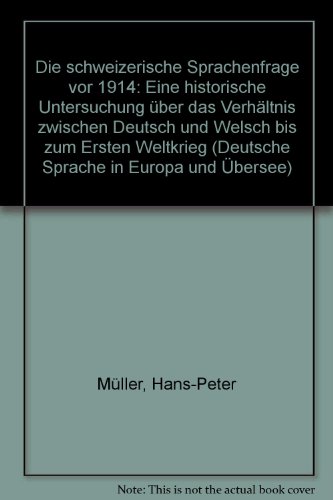 Die schweizerische Sprachenfrage vor 1914: E. histor. Unters. uÌˆber d. VerhaÌˆltnis zwischen Dt. u. Welsch bis z. Ersten Weltkrieg (Deutsche Sprache in Europa und UÌˆbersee) (German Edition) (9783515026338) by MuÌˆller, Hans-Peter