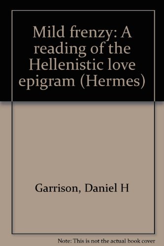 Mild Frenzy: A Reading of the Hellenistic Love Epigram (Hermes)