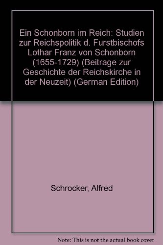 9783515027717: Ein Schnborn im Reich: Studien zur Reichspolitik des Frstbischofs Lothar Franz von Schnborn (1655-1729) (Beitrge zur Geschichte der Reichskirche in der Neuzeit)